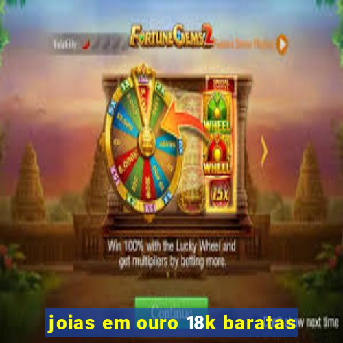 joias em ouro 18k baratas